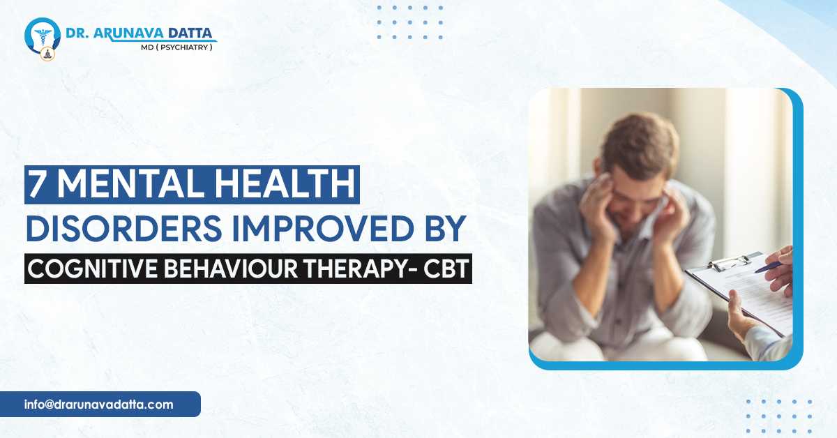 7 Mental Health Disorders Improved By Cognitive Behaviour Therapy- CBT