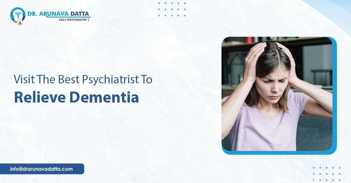 Visit The Best Psychiatrist To Relieve Dementia