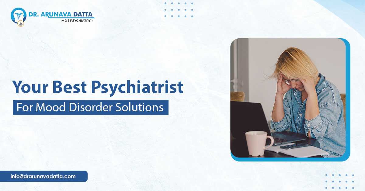 Your Best Psychiatrist For Mood Disorder Solutions