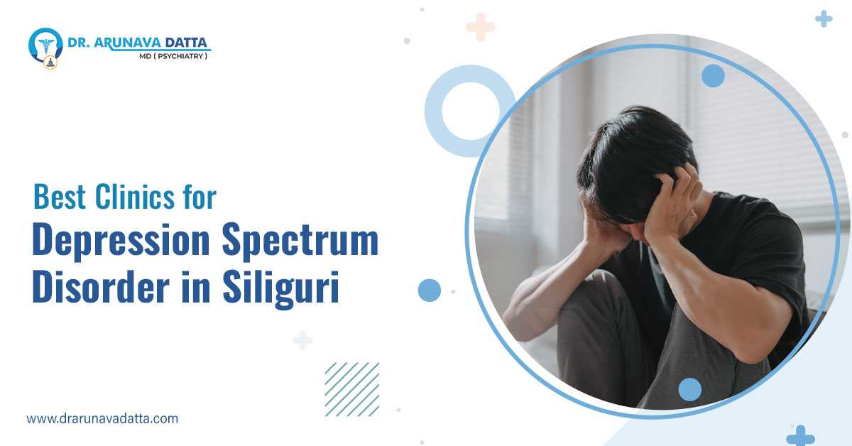 Best Clinics for Depression in Siliguri | Dr. Arunava Datta