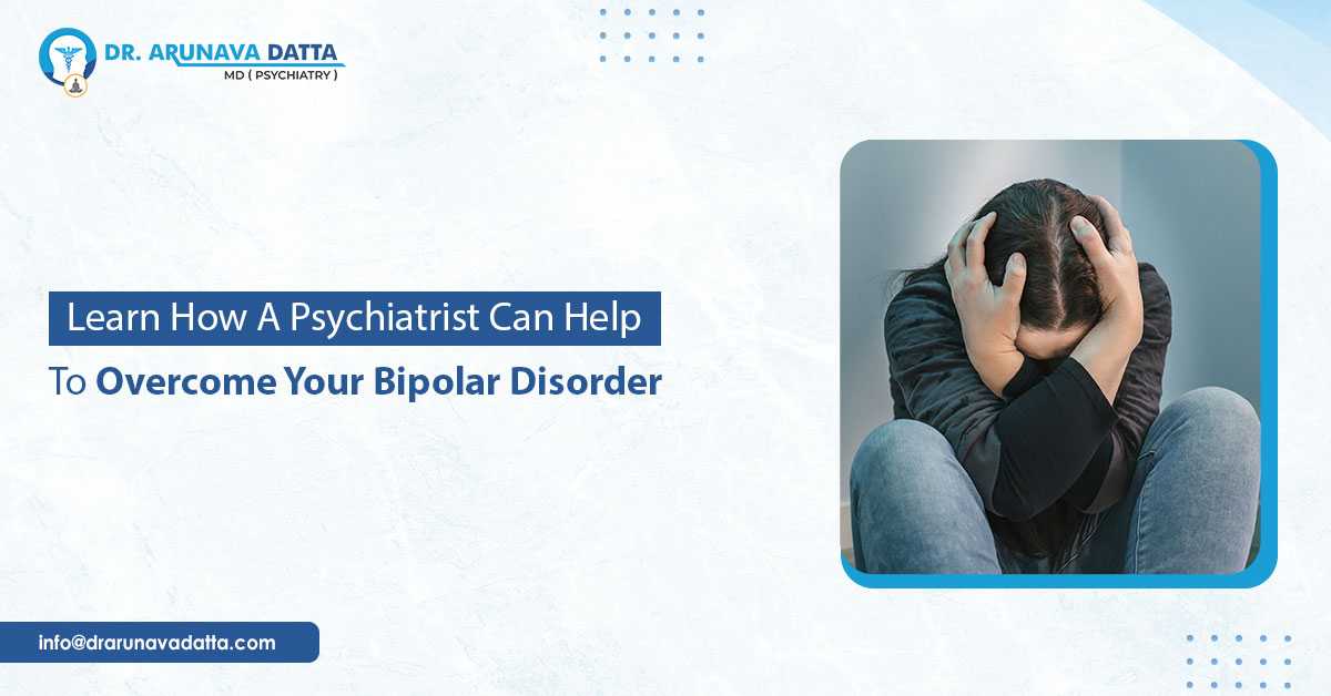 Learn How A Psychiatrist Can Help To Overcome Your Bipolar Disorder?