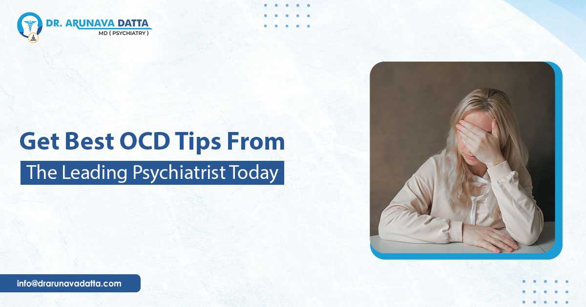 Get Best OCD Tips From The Leading Psychiatrist Today
