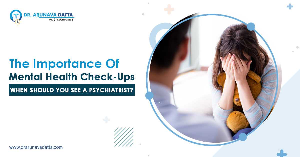 The Importance of Mental Health Check-Ups: When Should You See a Psychiatrist?