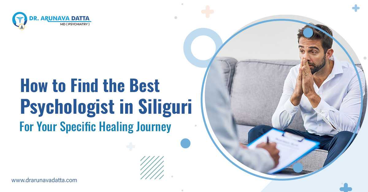 How to Find the Best Psychologist in Siliguri for Your Specific Healing Journey