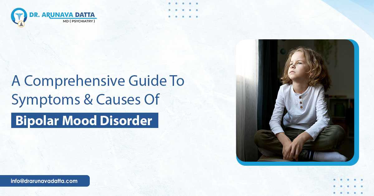 A Comprehensive Guide To Symptoms And Causes of Bipolar Mood Disorder