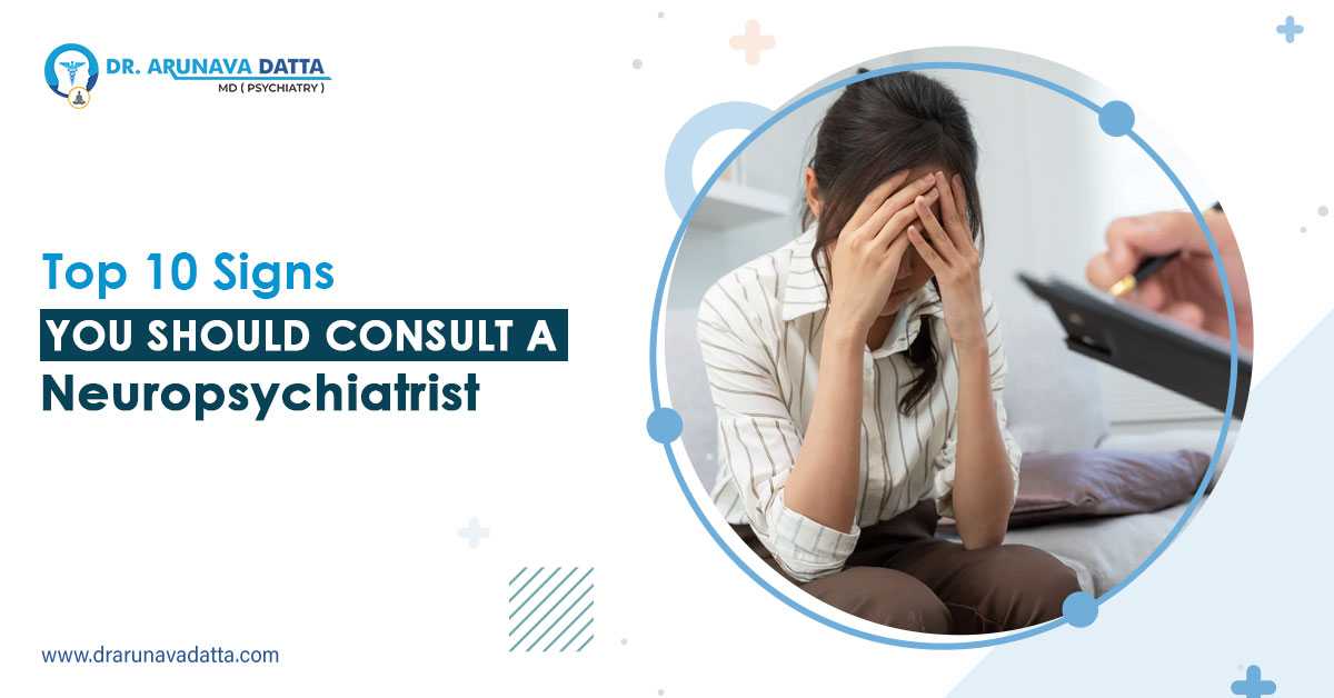 Top 10 Signs You Should Consult a Neuropsychiatrist