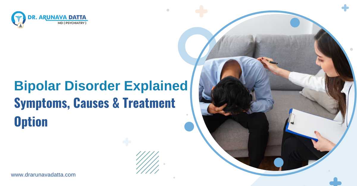 Psychiatric consultation for bipolar disorder symptoms, causes, and treatment by Dr. Arunava Datta.
